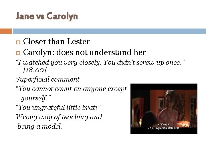 Jane vs Carolyn Closer than Lester Carolyn: does not understand her “I watched you