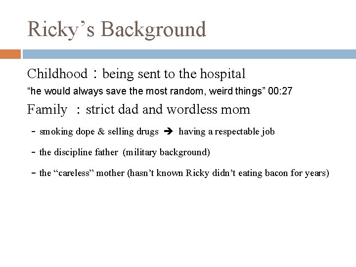 Ricky’s Background Childhood：being sent to the hospital “he would always save the most random,