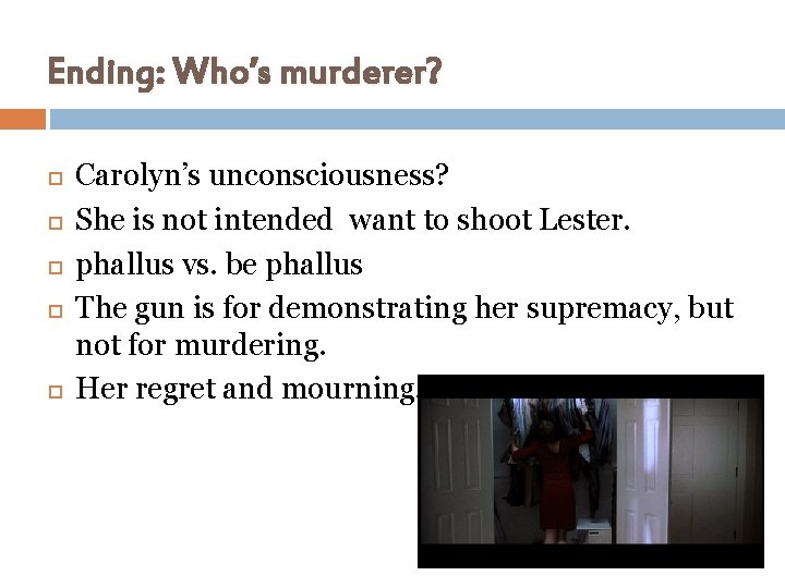 Ending: Who’s murderer? Carolyn’s unconsciousness? She is not intended want to shoot Lester. phallus