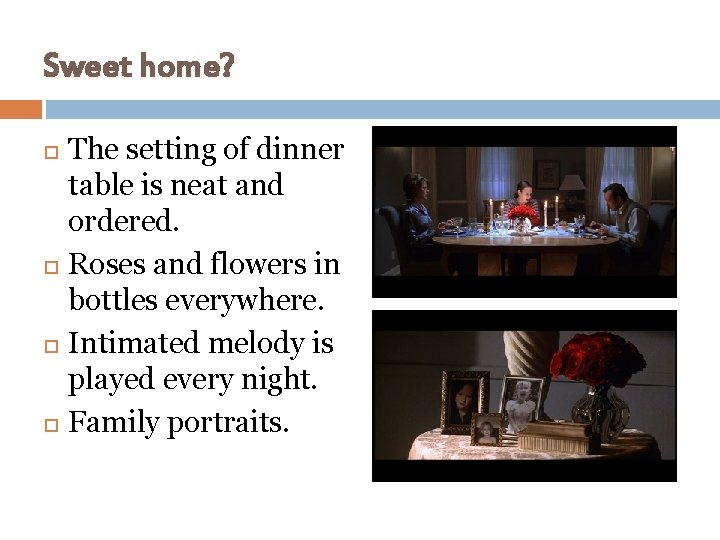 Sweet home? The setting of dinner table is neat and ordered. Roses and flowers