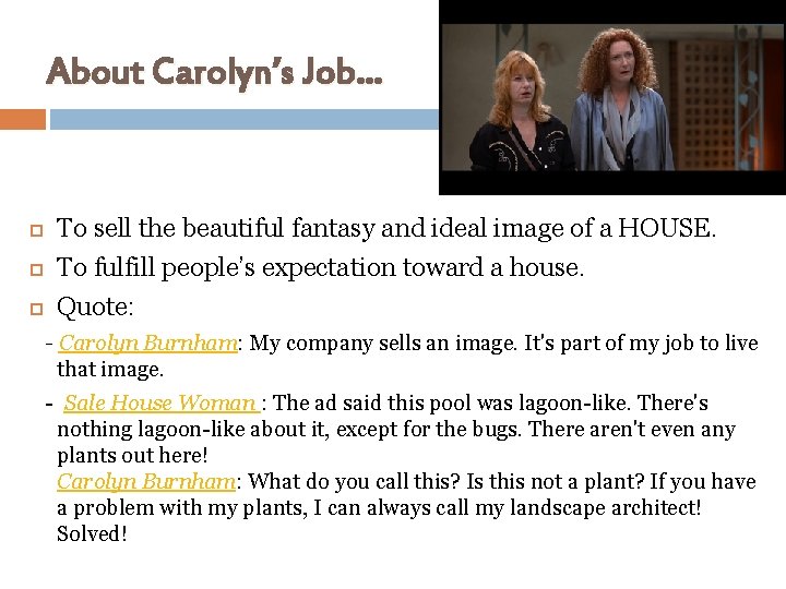 About Carolyn’s Job… To sell the beautiful fantasy and ideal image of a HOUSE.