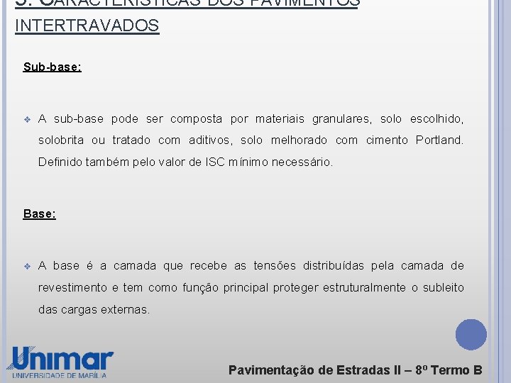 5. CARACTERÍSTICAS DOS PAVIMENTOS INTERTRAVADOS Sub-base: v A sub-base pode ser composta por materiais