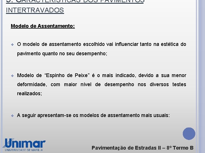 5. CARACTERÍSTICAS DOS PAVIMENTOS INTERTRAVADOS Modelo de Assentamento: v O modelo de assentamento escolhido