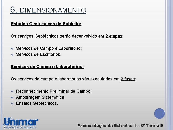 6. DIMENSIONAMENTO Estudos Geotécnicos do Subleito: Os serviços Geotécnicos serão desenvolvido em 2 etapas: