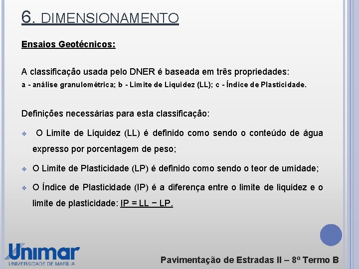 6. DIMENSIONAMENTO Ensaios Geotécnicos: A classificação usada pelo DNER é baseada em três propriedades: