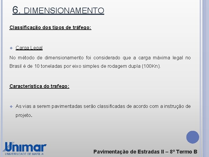 6. DIMENSIONAMENTO Classificação dos tipos de tráfego: v Carga Legal No método de dimensionamento