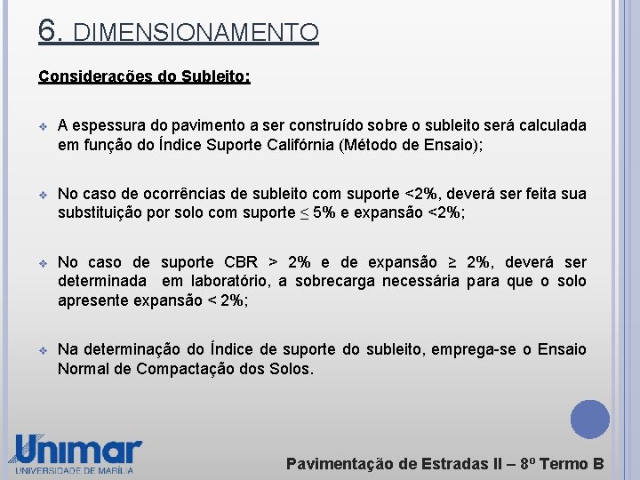 6. DIMENSIONAMENTO Considerações do Subleito: v A espessura do pavimento a ser construído sobre