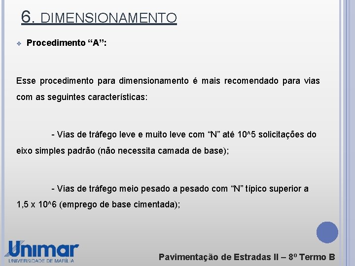 6. DIMENSIONAMENTO v Procedimento “A”: Esse procedimento para dimensionamento é mais recomendado para vias