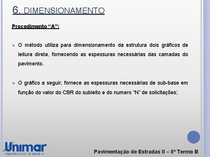 6. DIMENSIONAMENTO Procedimento “A”: v O método utiliza para dimensionamento da estrutura dois gráficos