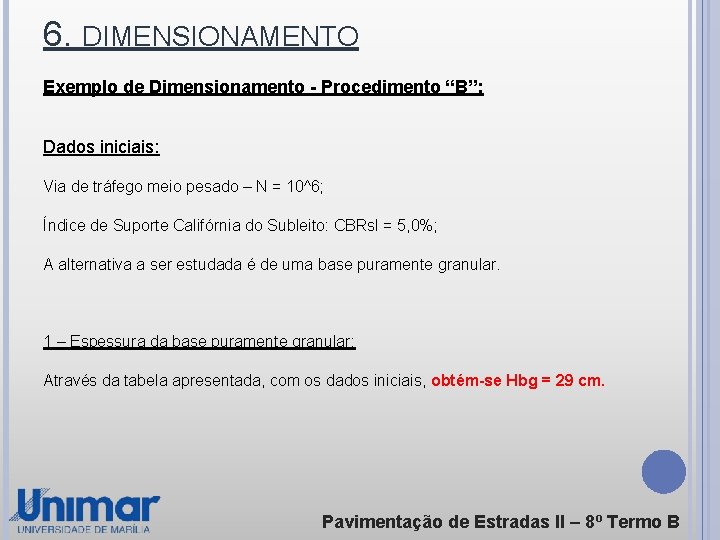 6. DIMENSIONAMENTO Exemplo de Dimensionamento - Procedimento “B”: Dados iniciais: Via de tráfego meio