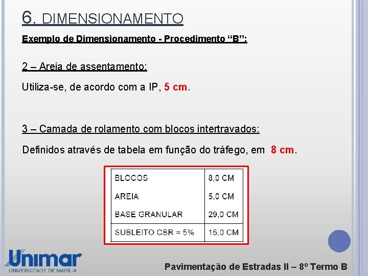 6. DIMENSIONAMENTO Exemplo de Dimensionamento - Procedimento “B”: 2 – Areia de assentamento: Utiliza-se,