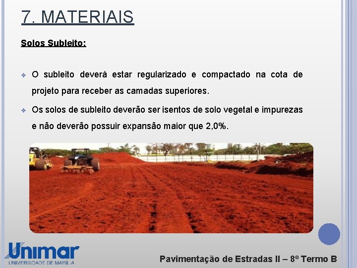 7. MATERIAIS Solos Subleito: v O subleito deverá estar regularizado e compactado na cota