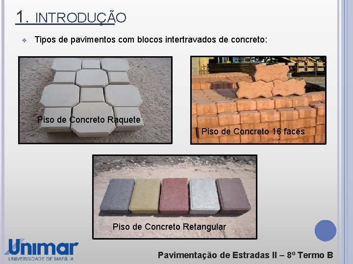 1. INTRODUÇÃO v Tipos de pavimentos com blocos intertravados de concreto: Piso de Concreto