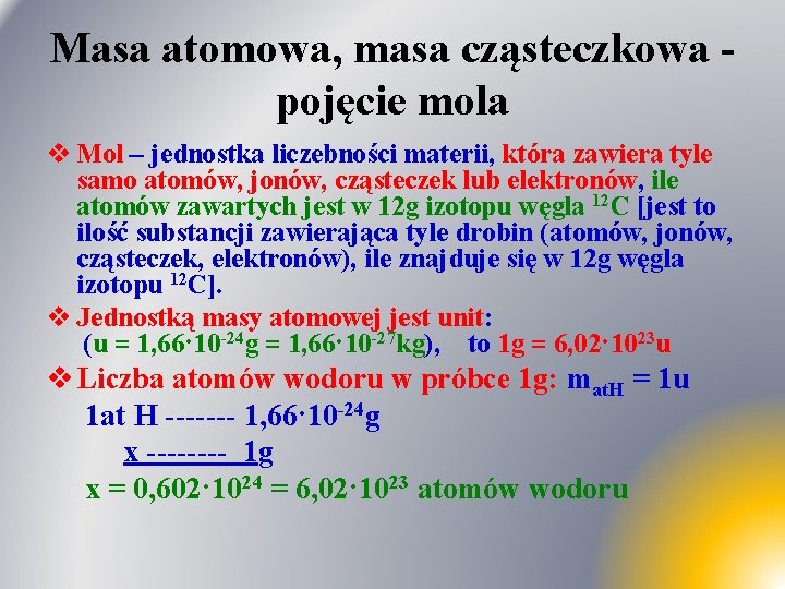 Masa atomowa, masa cząsteczkowa pojęcie mola v Mol – jednostka liczebności materii, która zawiera Masa atomowa, masa cząsteczkowa pojęcie mola v Mol – jednostka liczebności materii, która zawiera