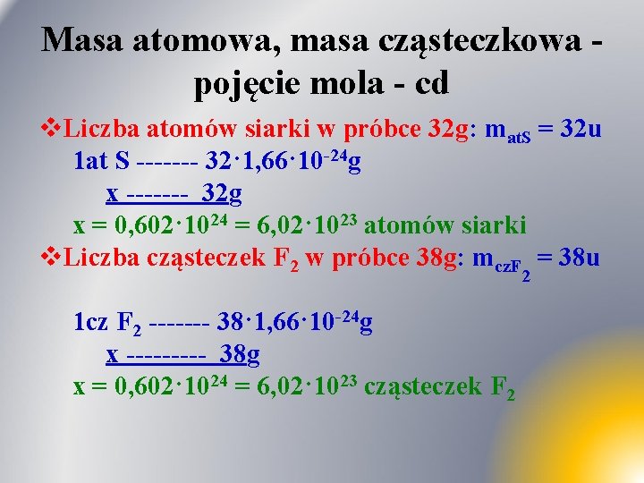 Masa atomowa, masa cząsteczkowa pojęcie mola - cd v. Liczba atomów siarki w próbce Masa atomowa, masa cząsteczkowa pojęcie mola - cd v. Liczba atomów siarki w próbce