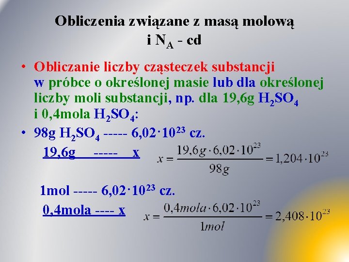 Obliczenia związane z masą molową i NA - cd • Obliczanie liczby cząsteczek substancji