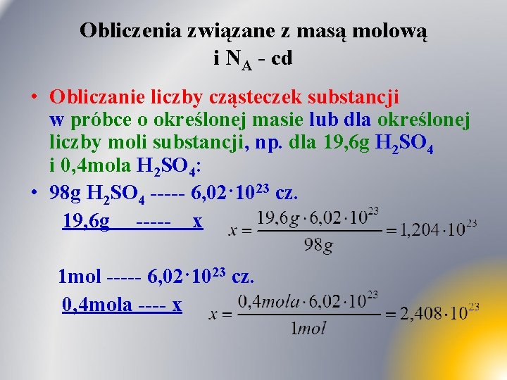 Obliczenia związane z masą molową i NA - cd • Obliczanie liczby cząsteczek substancji Obliczenia związane z masą molową i NA - cd • Obliczanie liczby cząsteczek substancji