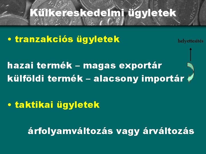 Külkereskedelmi ügyletek • tranzakciós ügyletek helyettesítés hazai termék – magas exportár külföldi termék –