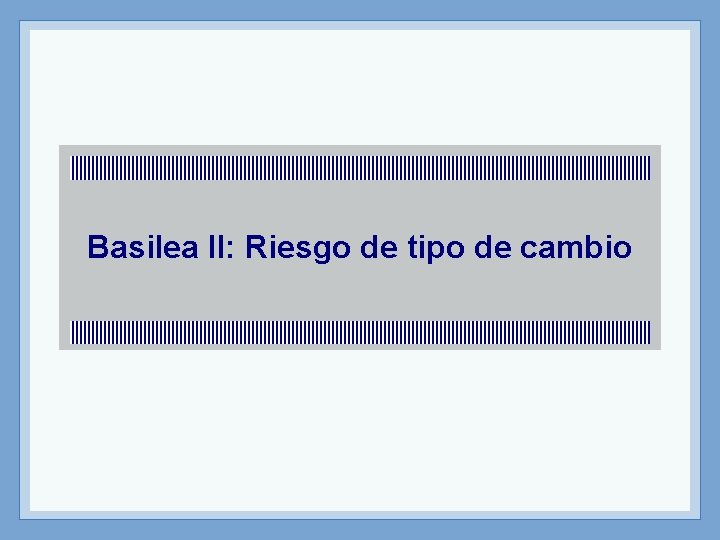 Basilea II: Riesgo de tipo de cambio 