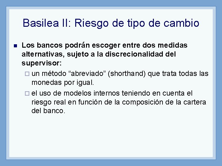 Basilea II: Riesgo de tipo de cambio n Los bancos podrán escoger entre dos