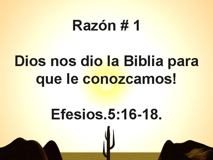 Razón # 1 Dios nos dio la Biblia para que le conozcamos! Efesios. 5: