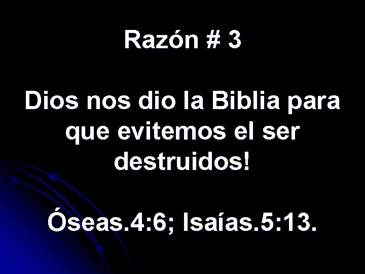 Razón # 3 Dios nos dio la Biblia para que evitemos el ser destruidos!