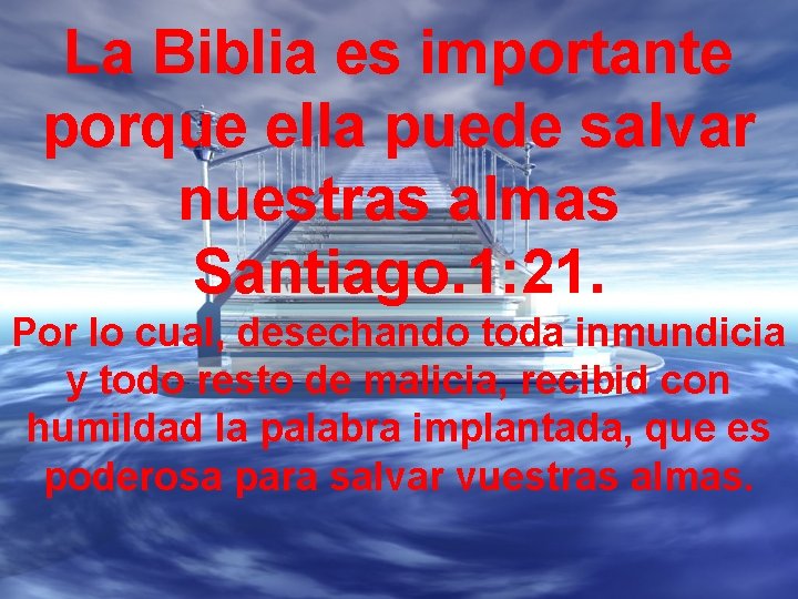 La Biblia es importante porque ella puede salvar nuestras almas Santiago. 1: 21. Por