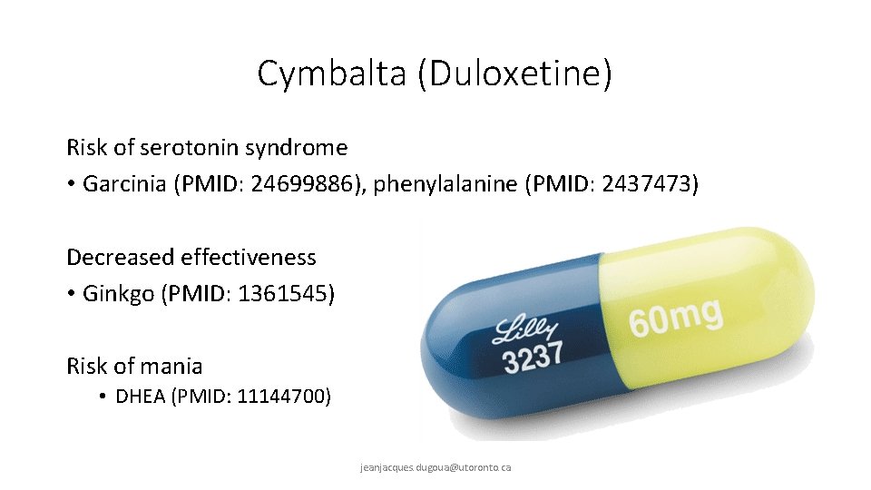 Cymbalta (Duloxetine) Risk of serotonin syndrome • Garcinia (PMID: 24699886), phenylalanine (PMID: 2437473) Decreased