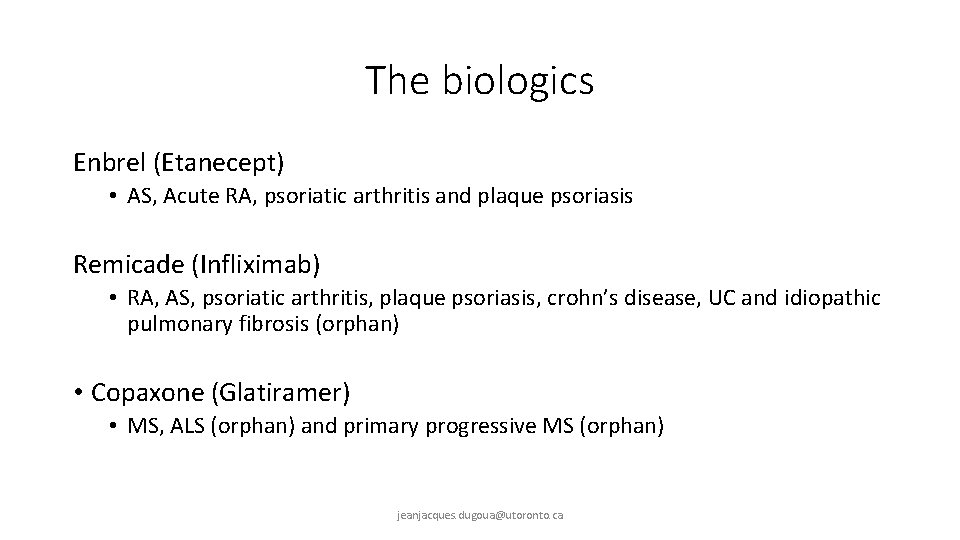 The biologics Enbrel (Etanecept) • AS, Acute RA, psoriatic arthritis and plaque psoriasis Remicade