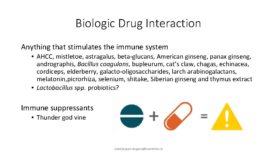 Biologic Drug Interaction Anything that stimulates the immune system • AHCC, mistletoe, astragalus, beta-glucans,