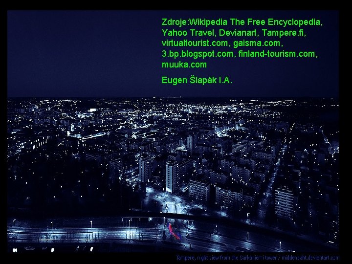 Zdroje: Wikipedia The Free Encyclopedia, Yahoo Travel, Devianart, Tampere. fi, virtualtourist. com, gaisma. com,