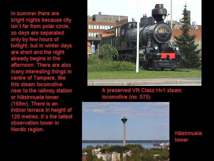 In summer there are bright nights because city isn`t far from polar circle, so
