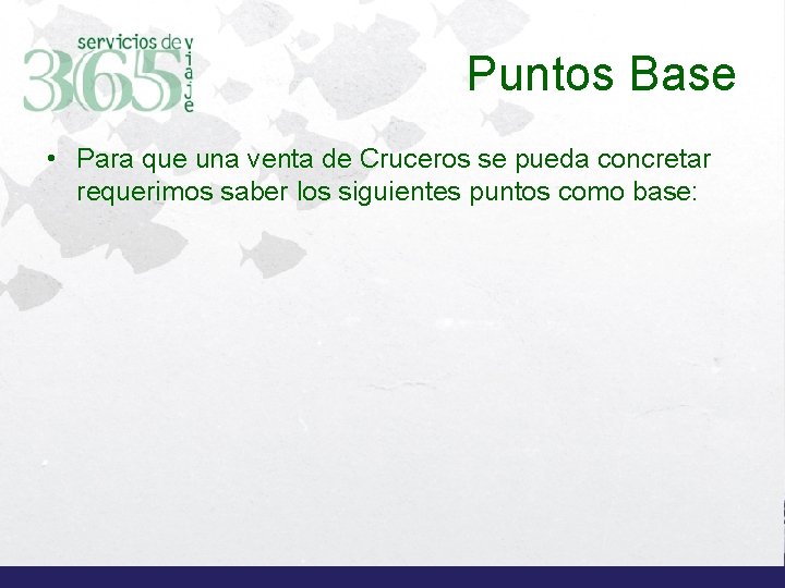 Puntos Base • Para que una venta de Cruceros se pueda concretar requerimos saber