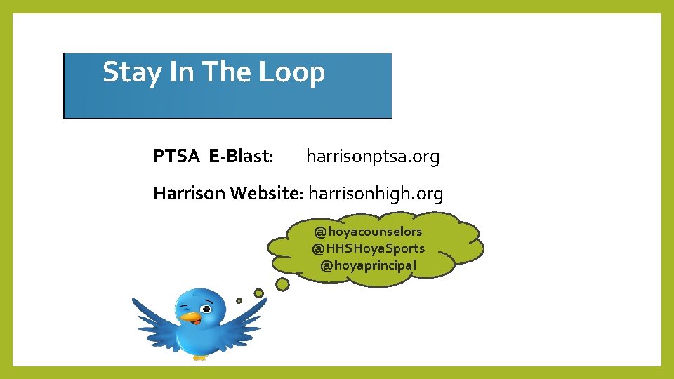 Stay In The Loop PTSA E-Blast: harrisonptsa. org Harrison Website: harrisonhigh. org @hoyacounselors @HHSHoya.