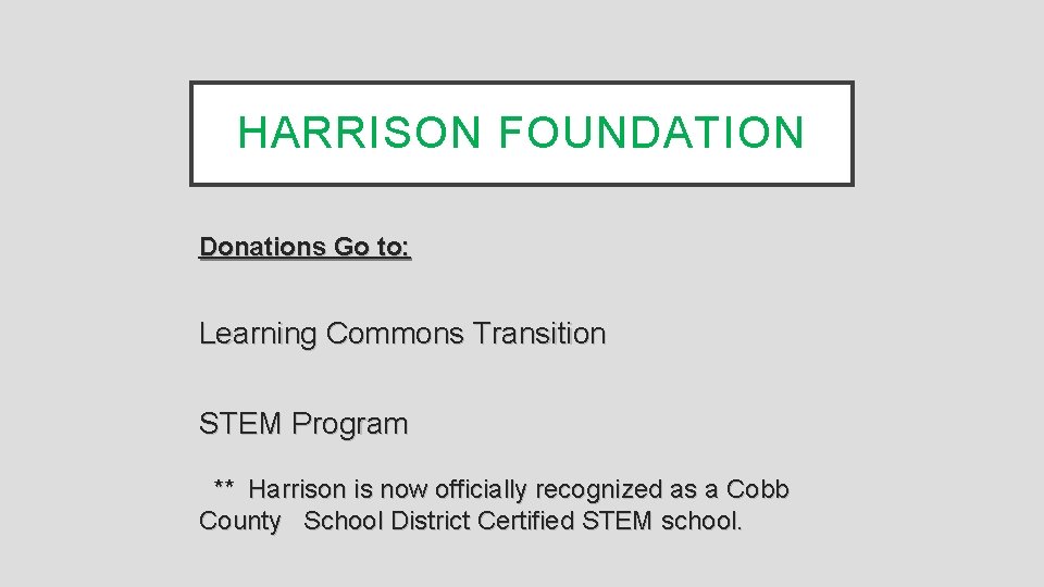HARRISON FOUNDATION Donations Go to: Learning Commons Transition STEM Program ** Harrison is now