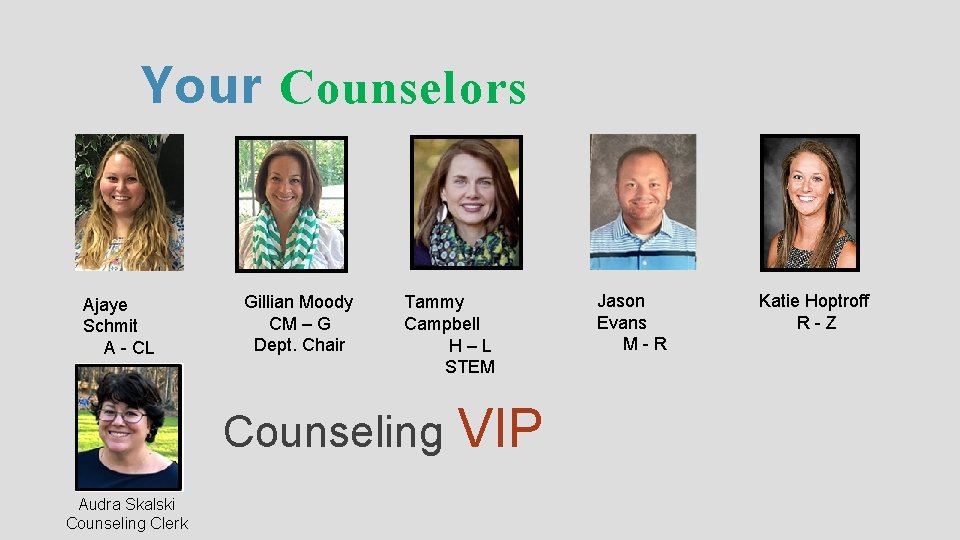 Your Counselors Ajaye Schmit A - CL Gillian Moody CM – G Dept. Chair