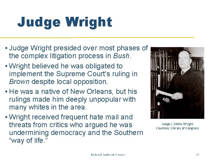 Judge Wright • Judge Wright presided over most phases of the complex litigation process