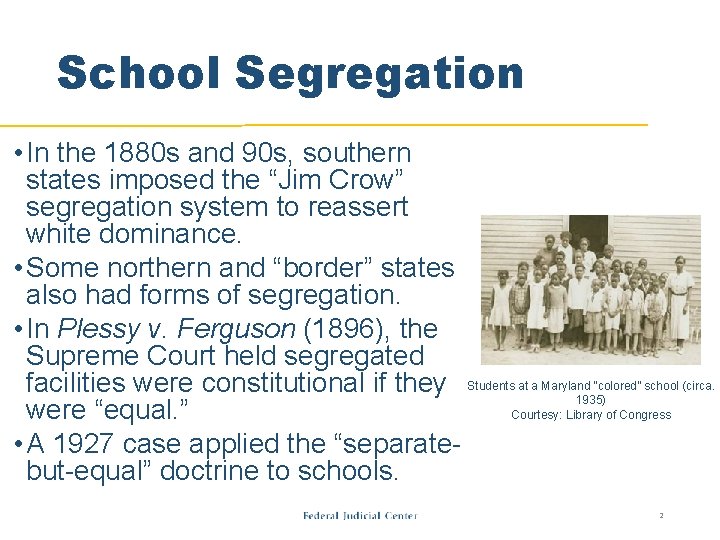 School Segregation • In the 1880 s and 90 s, southern states imposed the