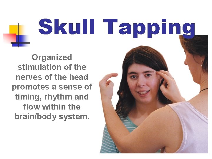 Skull Tapping Organized stimulation of the nerves of the head promotes a sense of
