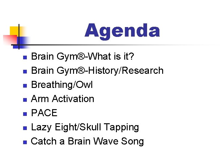 Agenda n n n n Brain Gym®-What is it? Brain Gym®-History/Research Breathing/Owl Arm Activation