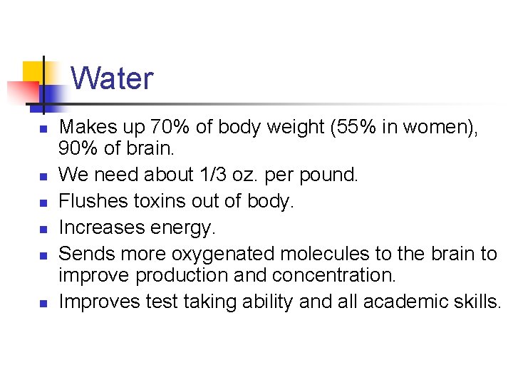 Water n n n Makes up 70% of body weight (55% in women), 90%