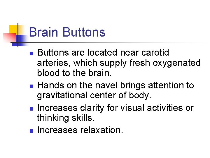 Brain Buttons n n Buttons are located near carotid arteries, which supply fresh oxygenated
