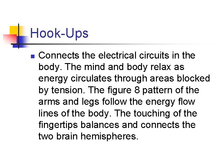 Hook-Ups n Connects the electrical circuits in the body. The mind and body relax