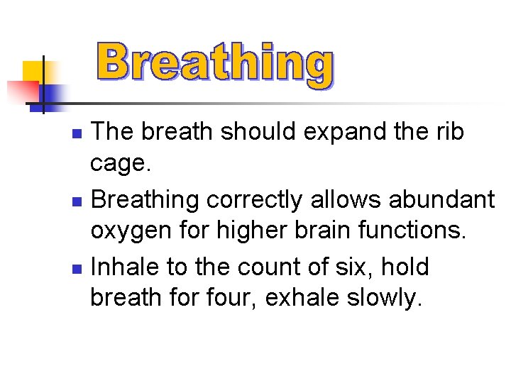 The breath should expand the rib cage. n Breathing correctly allows abundant oxygen for