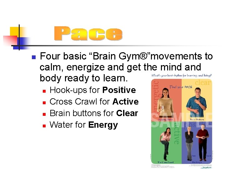 n Four basic “Brain Gym®”movements to calm, energize and get the mind and body