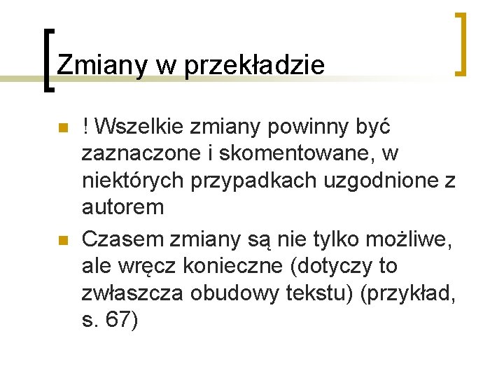 Zmiany w przekładzie n n ! Wszelkie zmiany powinny być zaznaczone i skomentowane, w