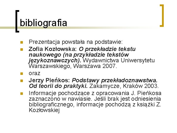 bibliografia n n n Prezentacja powstała na podstawie: Zofia Kozłowska: O przekładzie tekstu naukowego