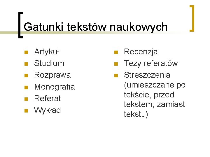 Gatunki tekstów naukowych n n n Artykuł Studium Rozprawa Monografia Referat Wykład n n