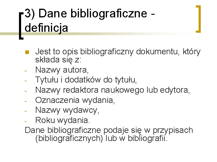 3) Dane bibliograficzne definicja Jest to opis bibliograficzny dokumentu, który składa się z: -