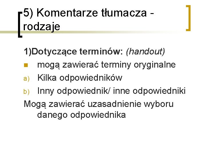 5) Komentarze tłumacza rodzaje 1)Dotyczące terminów: (handout) n mogą zawierać terminy oryginalne a) Kilka